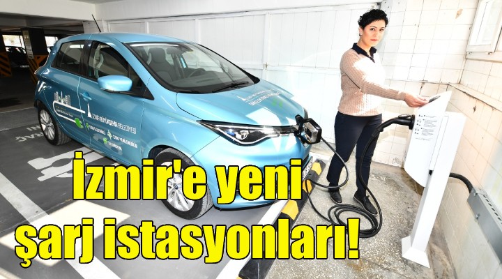 İzmir'e yeni şarj istasyonları!