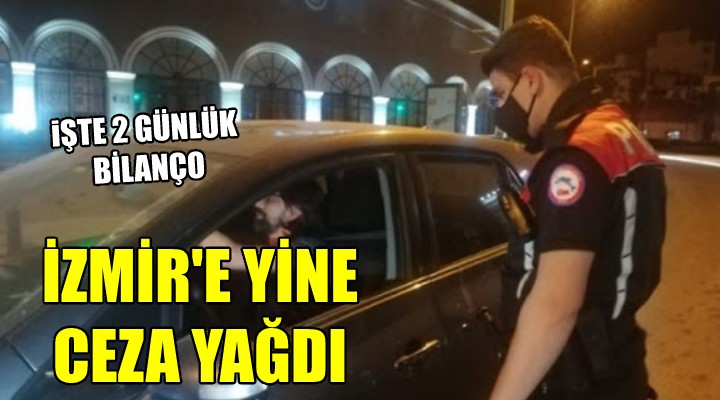 İzmir'e yine ceza yağdı... İŞTE İKİ GÜNLÜK BİLANÇO!