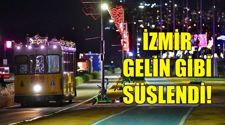 İzmir gelin gibi süslendi!