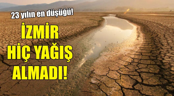 İzmir hiç yağış almadı!