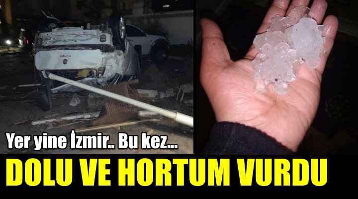 İzmir'i bu kez dolu ve hortum vurdu!