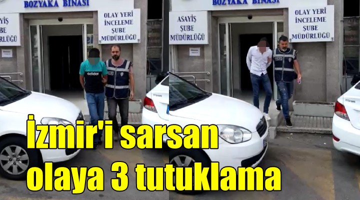İzmir'i sarsan olaya 3 tutuklama