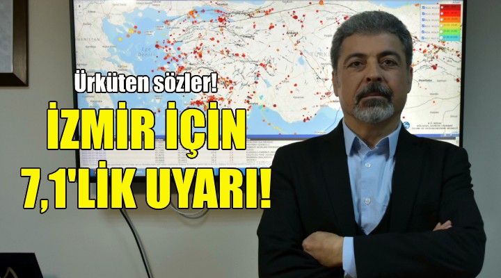 İzmir için 7,1'lik uyarı!