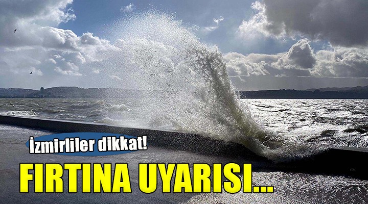 İzmir için 'fırtına' uyarısı....