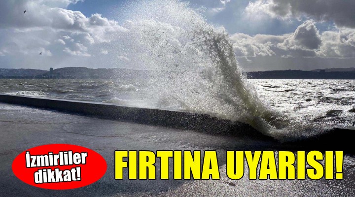 İzmir için fırtına uyarısı!