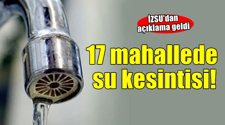 İzmir'in 17 mahallesinde su kesintisi...