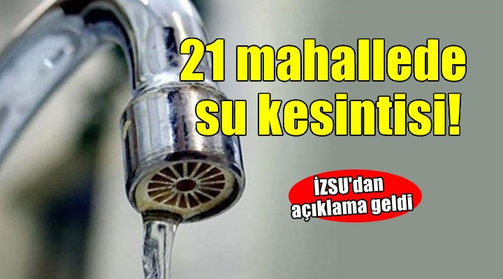 İzmir'in 21 mahallesinde 22 saatlik su kesintisi!