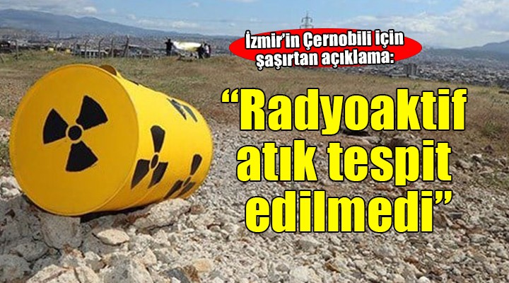 İzmir'in Çernobili için açıklama: Yüzde 92'sini temizledik, radyoaktif atık tespit edilmedi