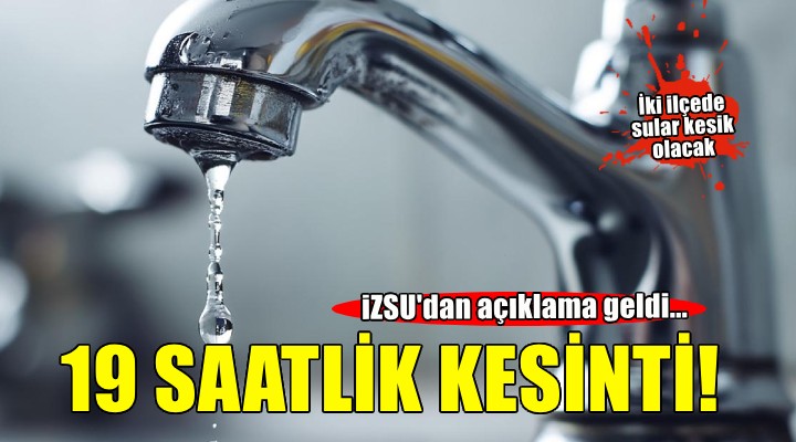 Konak ve Bornova'da 19 saat su kesintisi yaşanacak