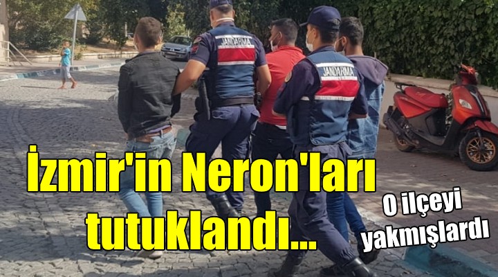 İzmir'in Neronları tutuklandı!