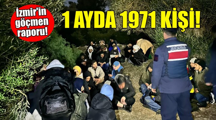 İzmir'in göçmen raporu... 1 ayda 1971 kişi yakalandı!
