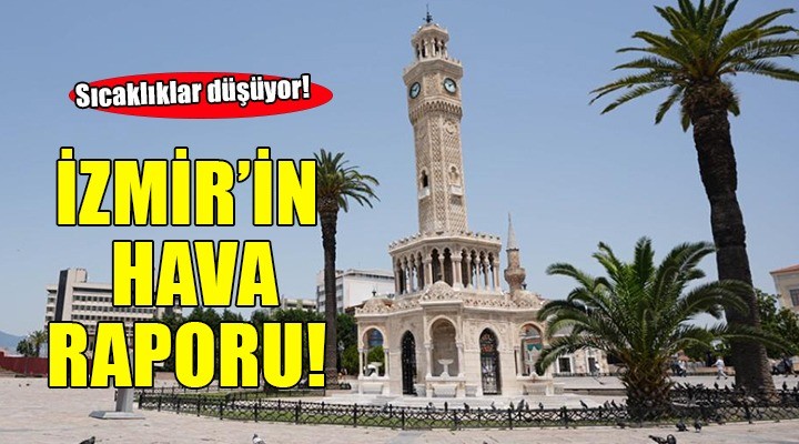 İzmir'in hava raporu... Sıcaklıklar düşüyor!