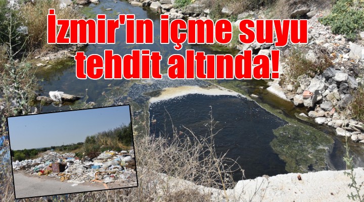 İzmir'in içme suyuna çöp tehdidi!