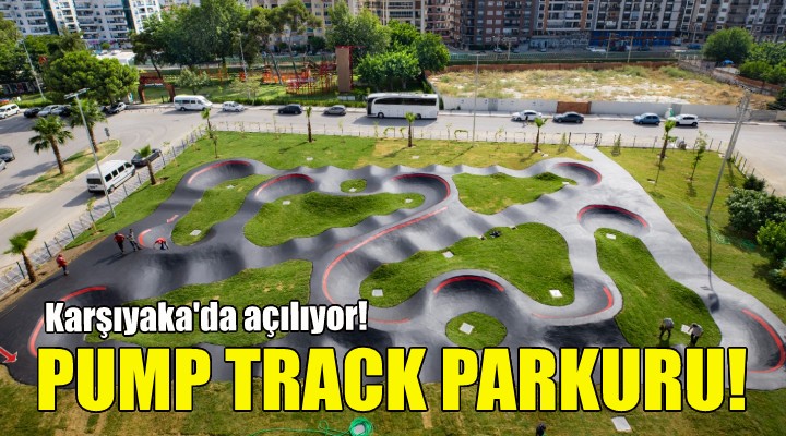 İzmir'in ilk pump track parkuru Karşıyaka'da açılıyor!