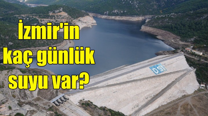 İzmir'in kaç günlük suyu var?