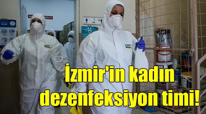 İzmir'in kadın dezenfeksiyon timi!