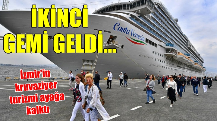 İzmir'in kruvaziyer turizmi ayağa kalktı... İKİNCİ GEMİ GELDİ!