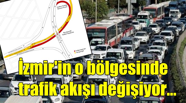 İzmir'in o bölgesinde trafik akışı değişiyor...