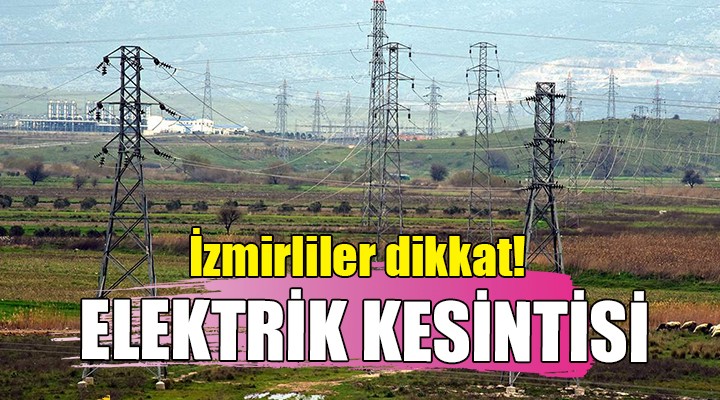 İzmir'in o ilçesinde elektrik kesintisi