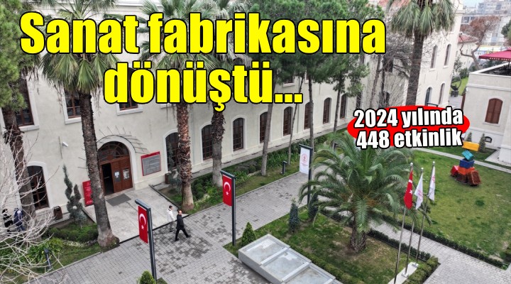 İzmir'in tarihi fabrikası kültür sanat üssüne dönüştü