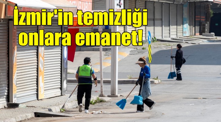 İzmir'in temizliği onlara emanet!