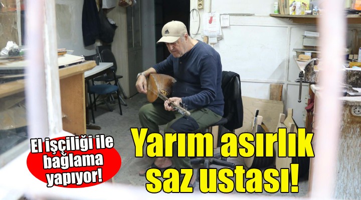 İzmir'in yarım asırlık saz ustası!