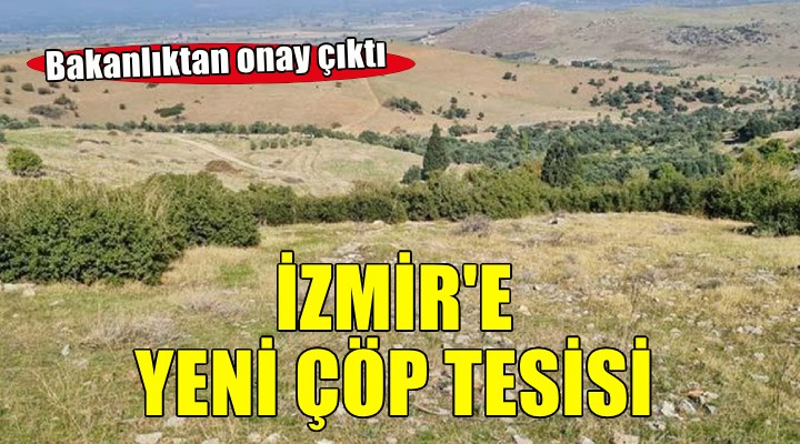 İzmir'in yeni çöp tesisine onay!