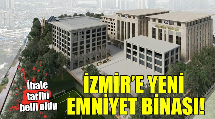 İzmir'in yeni emniyet binası için ihale!