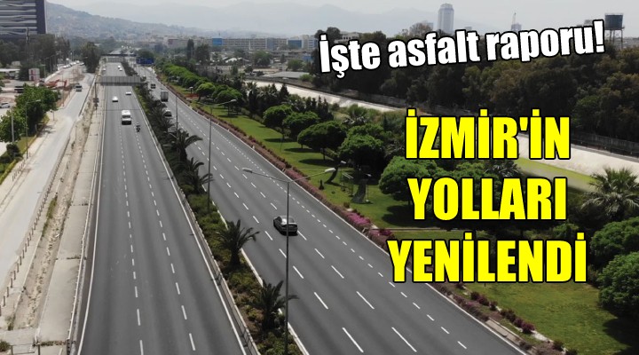İzmir'in yolları yenilendi... İşte asfalt raporu!