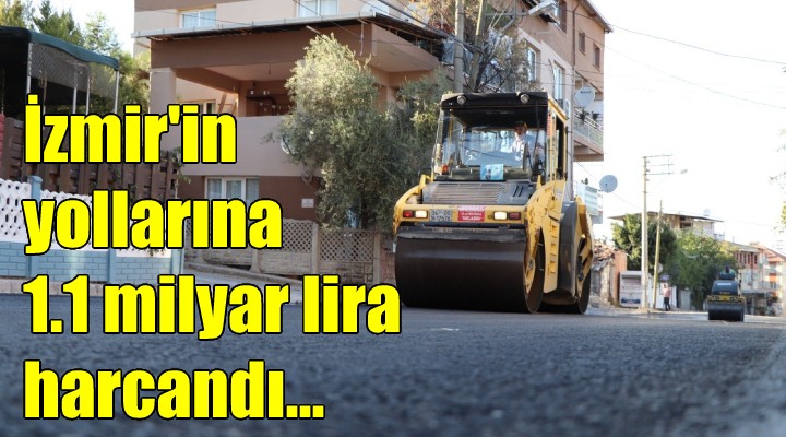 İzmir'in yollarına 1.1 milyar lira harcandı...
