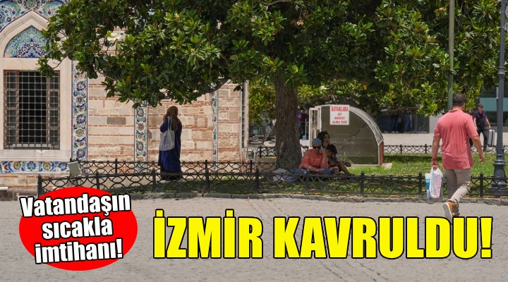 İzmir kavruldu... Vatandaşın sıcakla imtihanı!