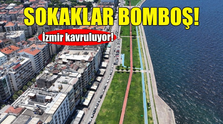 İzmir kavruluyor... Sokaklar bomboş!