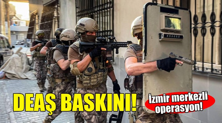 İzmir merkezli DEAŞ baskını: 3 gözaltı!