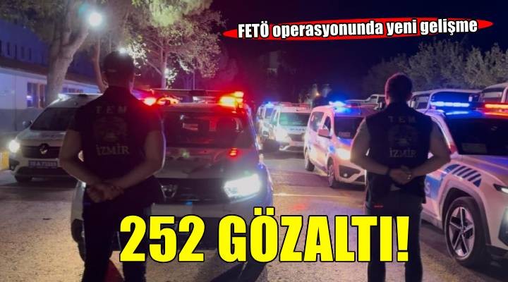İzmir merkezli FETÖ operasyonunda gözaltı sayısı 252'ye yükseldi