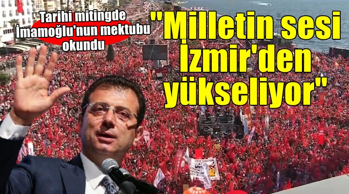 İzmir mitinginde İmamoğlu'nun mektubu okundu... ''Milletin sesi İzmir'den yükseliyor''