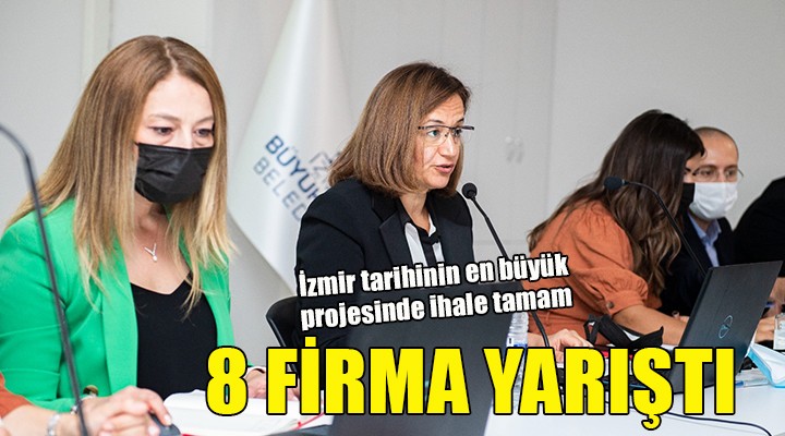 İzmir tarihinin en büyük projesi için 8 firma yarıştı