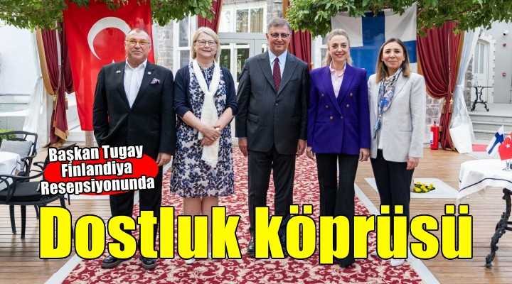 İzmir ve Finlandiya arasında dostluk köprüsü