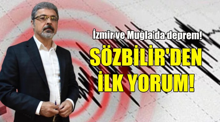 İzmir ve Muğla sallandı... Prof. Dr. Sözbilir'den ilk yorum!