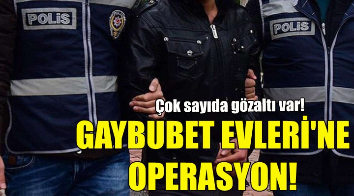 İzmir'de ‘Gaybubet Evleri'ne operasyon