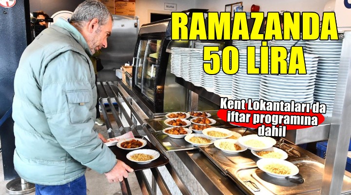 İzmir'de Kent Lokantaları'nda iftar menüsü de 50 lira