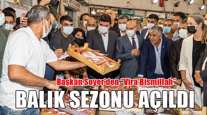 İzmir’de balık sezonu açıldı... Başkan Soyer'den Vira Bismillah