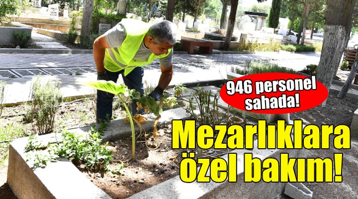 İzmir’de bayram öncesi mezarlıklar için özel bakım!