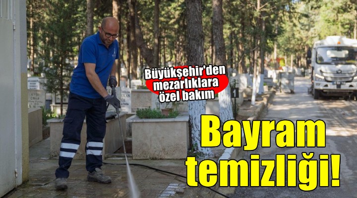 İzmir'de bayram öncesi mezarlıklara özel bakım