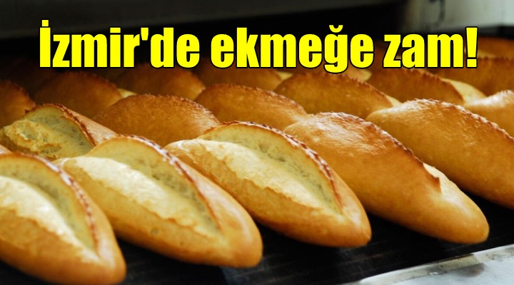İzmir'de ekmeğe zam! Hem gramı düştü hem fiyatı arttı...