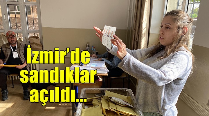 İzmir’de sandıklar açıldı