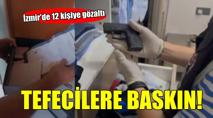 İzmir'de tefecilik operasyonu: 12 gözaltı