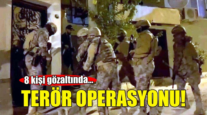 İzmir'de terör operasyonu: 8 gözaltı!