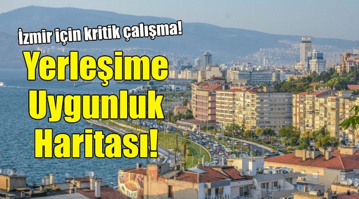 İzmir'de yerleşime uygunluk haritası oluşturulacak!