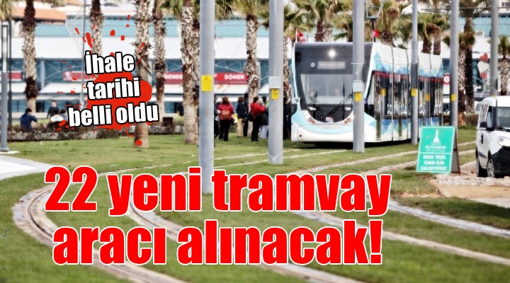 İzmir'e 22 yeni tramvay aracı alınacak