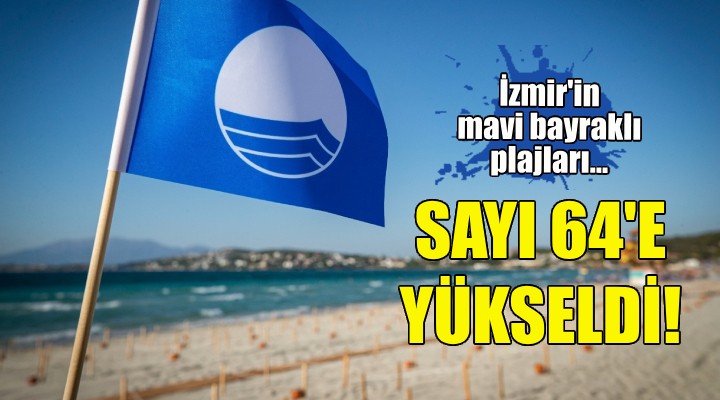İzmir'in Mavi Bayraklı plaj sayısı 64 oldu!